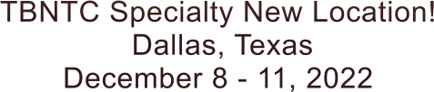 TBNTC Specialty New Location!  Dallas, Texas December 8 - 11, 2022